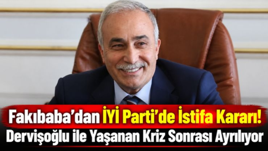 Fakıbaba’dan İYİ Parti’de İstifa Kararı!